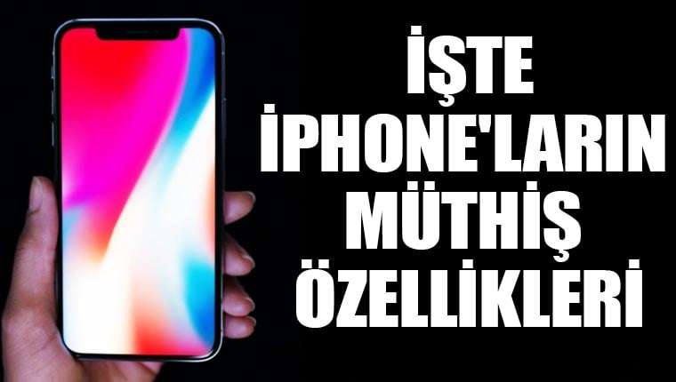 iPhone'ların müthiş özellikleri