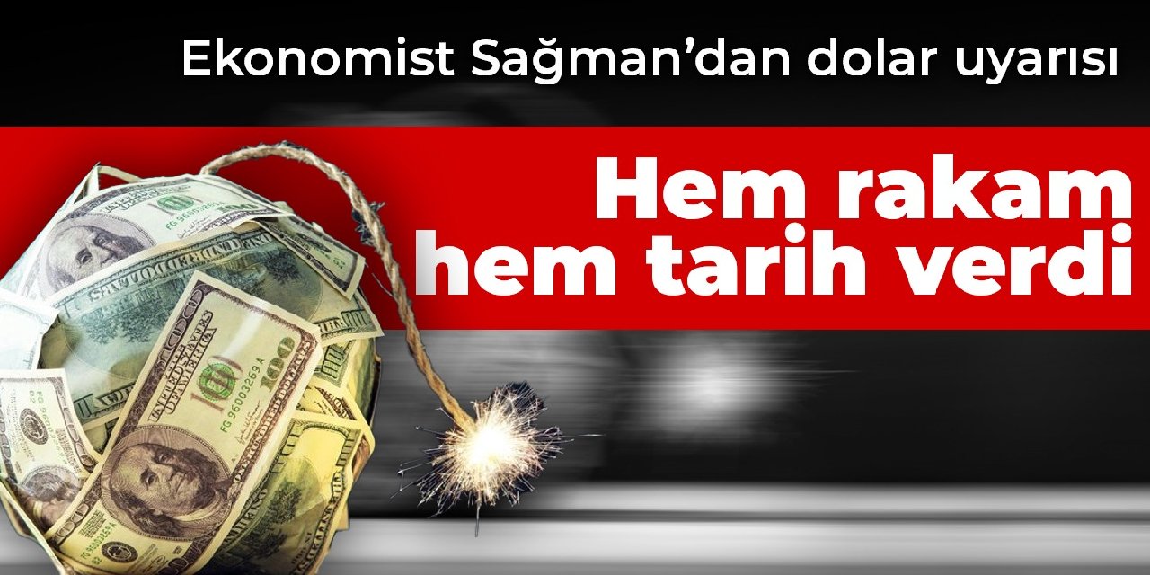 Ekonomist Sağman'dan 'dolar' uyarısı: Hem rakam tem  tarih verdi