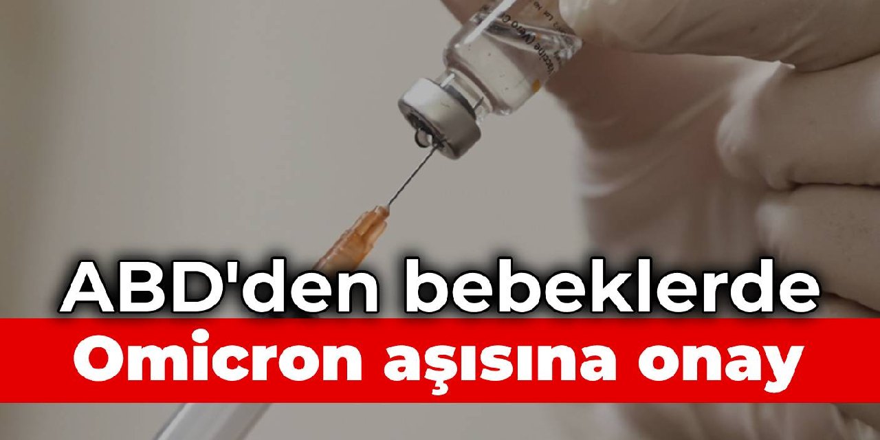 ABD'den bebek ve çocuklarda Omicron aşısına yeşil ışık