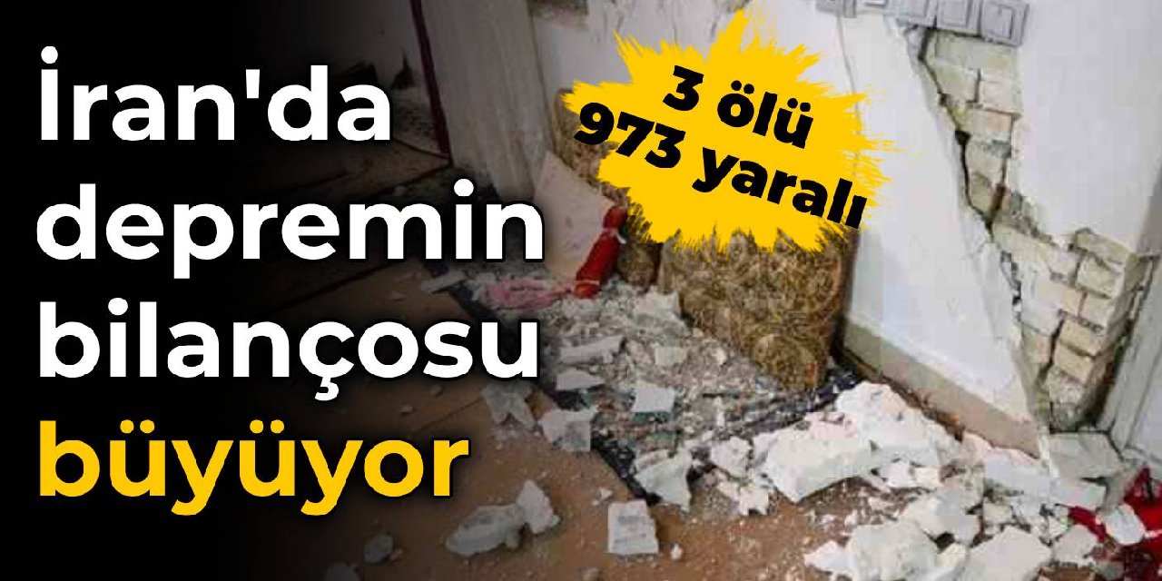 İran'da depremin bilançosu büyüyor... 3 ölü, 973 yaralı