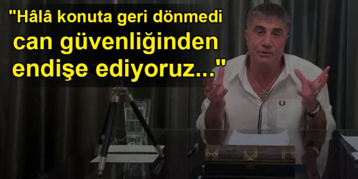 Ailesi: Sedat Peker hâlâ konuta geri dönmedi... Can güvenliğinden endişe ediyoruz...