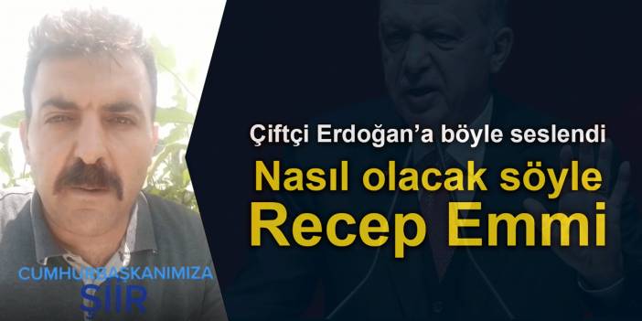 Çiftçi Erdoğan’a şiirle seslendi: "Nasıl olacak söyle Recep Emmi"