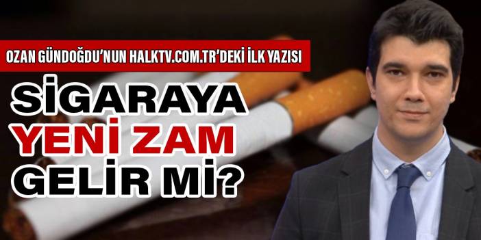 Sigaraya yeni zam gelir mi?