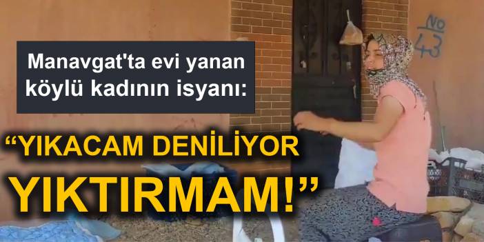 Evi yanan köylü kadının isyanı: "Yıkılacak deniliyor, yıktırmam! İstemiyorum villasını da evini de..."
