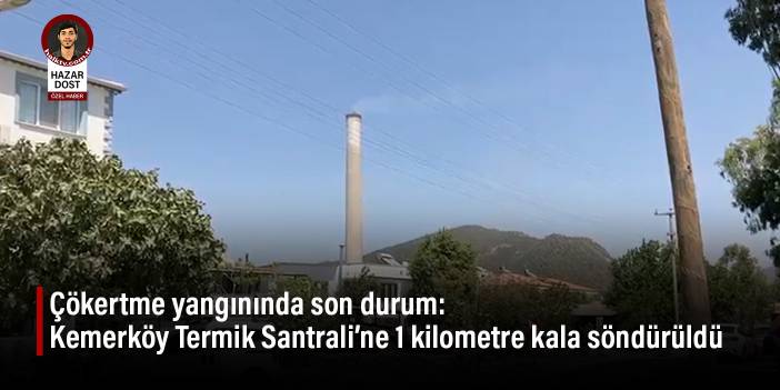Çökertme yangınında son durum: Kemerköy Termik Santrali’ne 1 kilometre kala söndürüldü