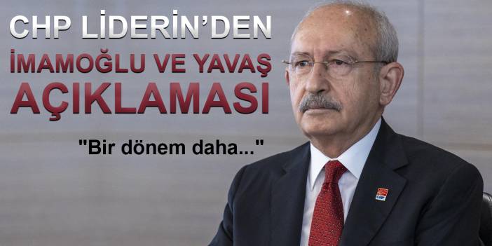 Kılıçdaroğlu: "Büyükşehir belediye başkanları bir dönem daha devam etmeli"