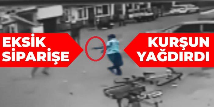 Eksik siparişe kurşun yağdırdı