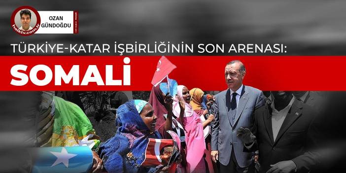 Türkiye-Katar işbirliğinin son arenası: Somali