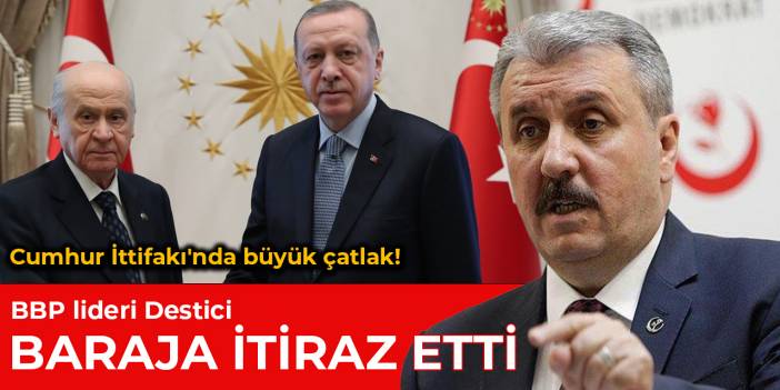 BBP lideri Destici AKP ve MHP'nin seçim barajı uzlaşmasına itiraz etti