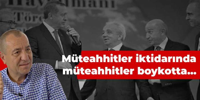 Müteahhitler iktidarında müteahhitler boykotta...