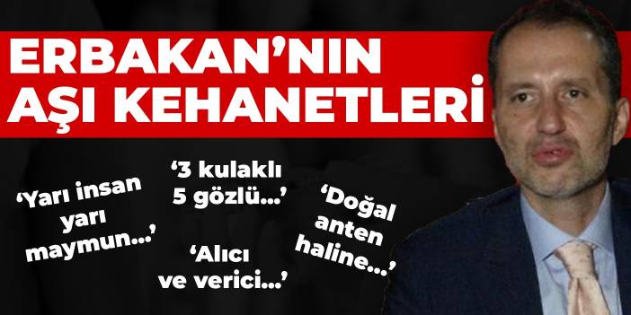Fatih Erbakan'ın aşı kehanetleri... Yarı maymun... Doğal anten... 3 kulaklı 5 gözlü...
