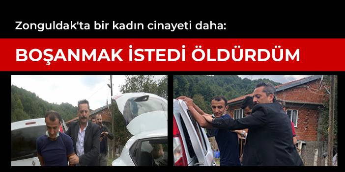 Zonguldak'ta bir kadın cinayeti daha: Boşanmak istedi öldürdüm