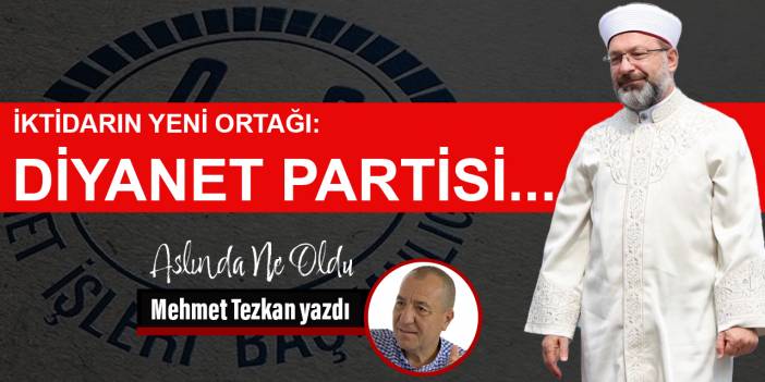 İktidarın yeni ortağı: Diyanet Partisi..