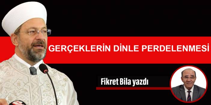 GERÇEKLERİN DİNLE PERDELENMESİ