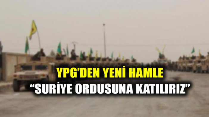 YPG'den yeni hamle: "Suriye ordusuna katılırız"