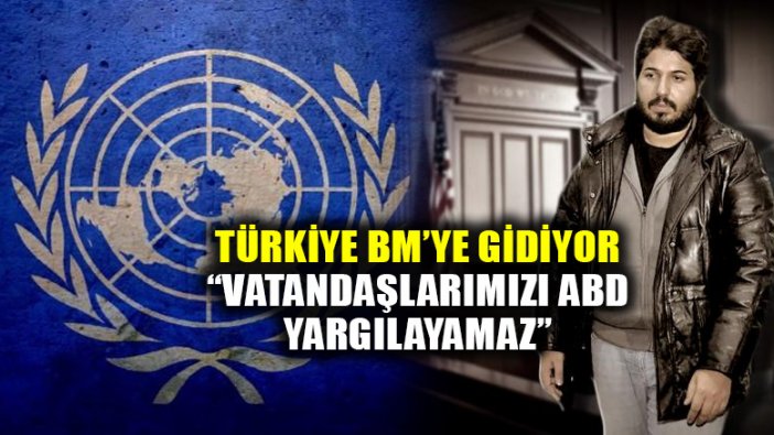 Türkiye, Reza Zarrab davasını BM'ye taşıyor: "Ambargo BM'nin değil"
