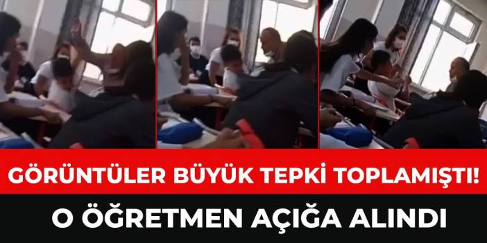 Görüntüler büyük tepki toplamıştı! Öğretmen açığa alındı