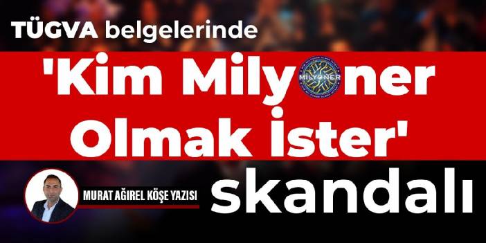 TÜGVA belgelerinde ‘Kim Milyoner Olmak İster’ skandalı