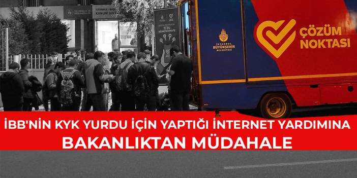 İBB'nin KYK yurdu için yaptığı internet yardımına bakanlıktan müdahale