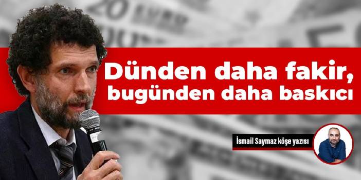 Dünden daha fakir, bugünden daha baskıcı