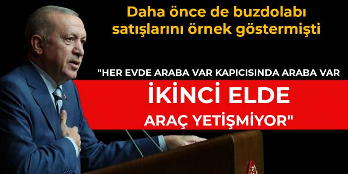 Erdoğan: Her evde, kapıcısında araba var