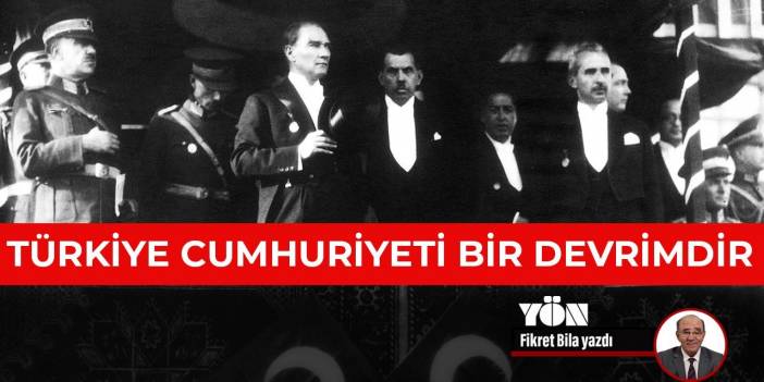 Türkiye Cumhuriyeti bir devrimdir