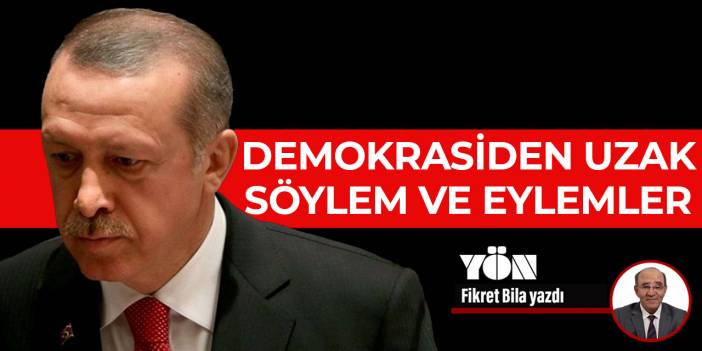 Demokrasiden uzak söylem ve eylemler