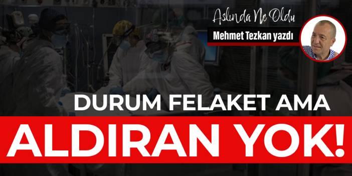 Durum felaket ama aldıran yok!