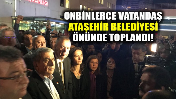 Ataşehir belediyesi önünde onbinler Başkan İlgezi'ye destek için toplandı!