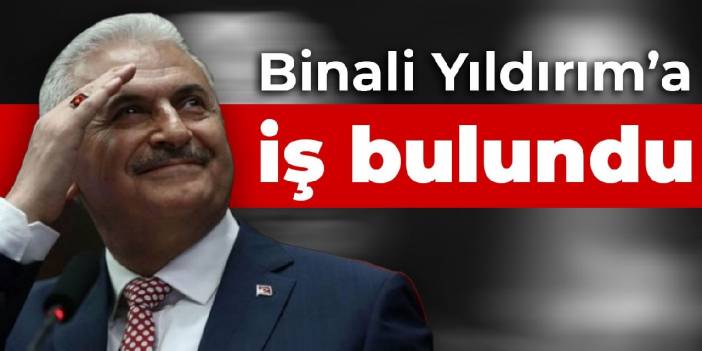 Binali Yıldırım'a iş bulundu