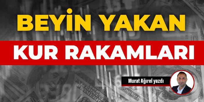 Beyin yakan kur rakamları