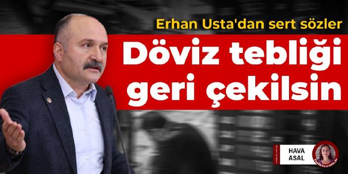 Erhan Usta'dan sert sözler: Döviz tebliği geri çekilsin