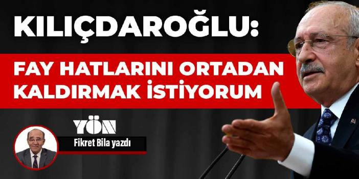 Kılıçdaroğlu: Fay hatlarını ortadan kaldırmak istiyorum