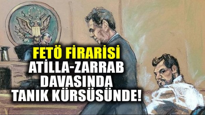 Atilla-Zarrab Davasında 10. duruşma: "FETÖ'cü polis" tanık kürsüsünde!