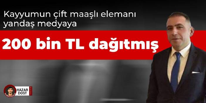 Kayyumun çift maaşlı elemanı yandaş medyaya 200 bin TL dağıtmış