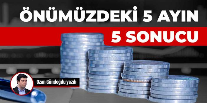 Önümüzdeki 5 ayın 5 sonucu