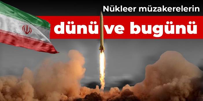 Nükleer müzakerelerin dünü ve bugünü