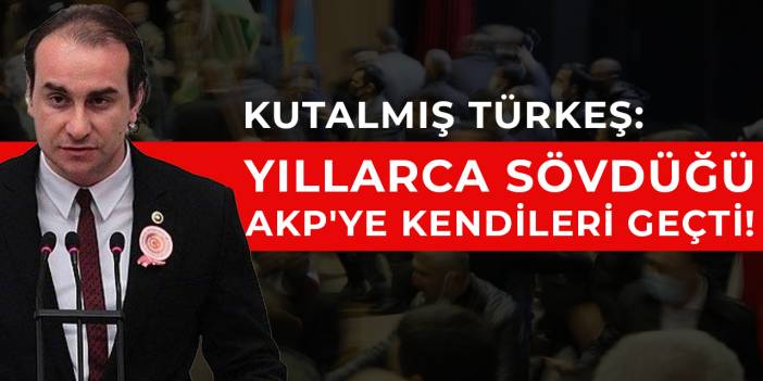 Kutalmış Türkeş: Yıllarca sövdüğü AKP'ye kendileri geçti!