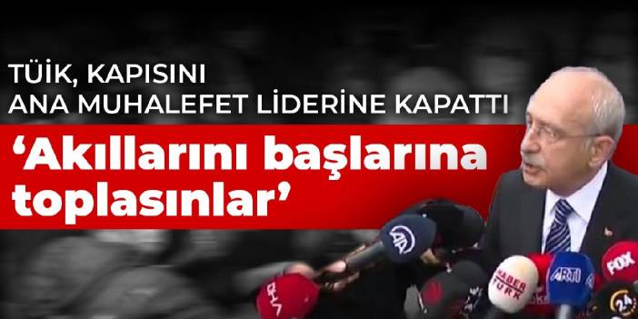 TÜİK, kapısını ana muhalefet lideri Kemal Kılıçdaroğlu'na kapattı