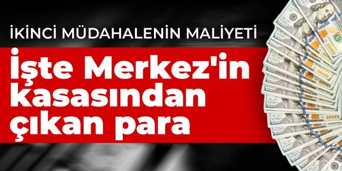 Piyasalara ikinci müdahalenin maliyeti ne kadar? İşte Merkez Bankası'nın kasasından çıkan miktar