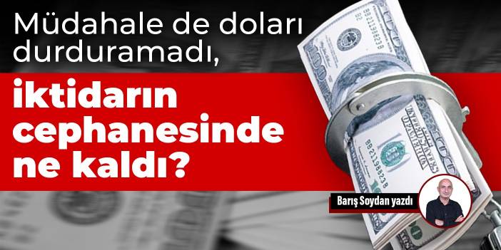 Müdahale de doları durduramadı, iktidarın cephanesinde ne kaldı?