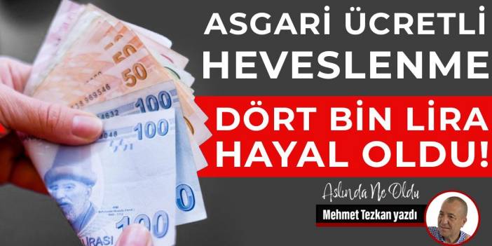 Asgari ücretli heveslenme dört bin lira hayal oldu!