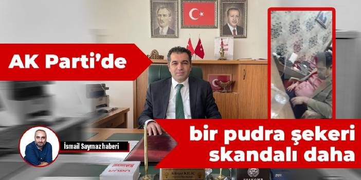 AK Parti'de bir pudra şekeri skandalı daha