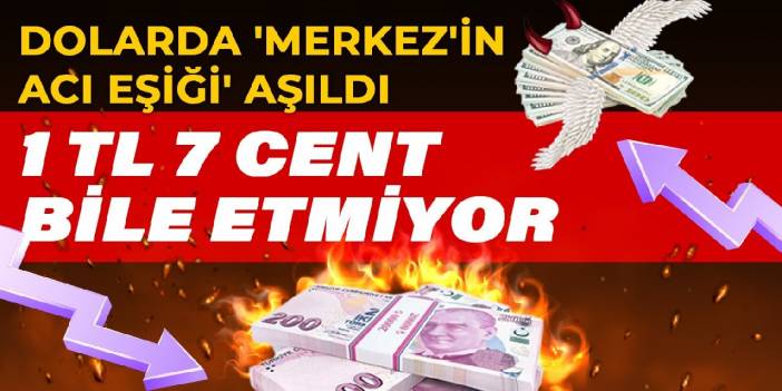 Dolarda 'Merkez'in acı eşiği' aşıldı! 1 TL 7 cent bile etmiyor
