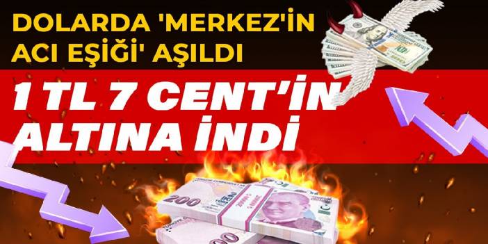 Dolarda 'Merkez'in acı eşiği' aşıldı! 1 TL 7 cent'in altına indi