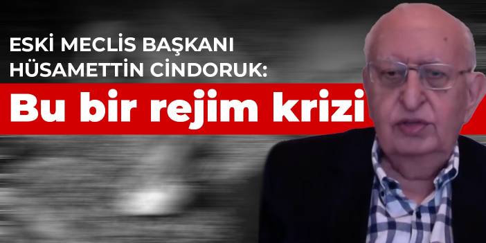 Cindoruk: Bu bir rejim krizi