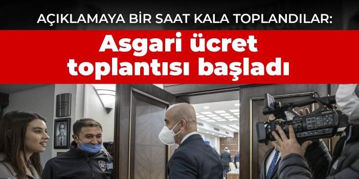 Açıklamaya bir saat kala toplandılar: Asgari ücret toplantısı başladı