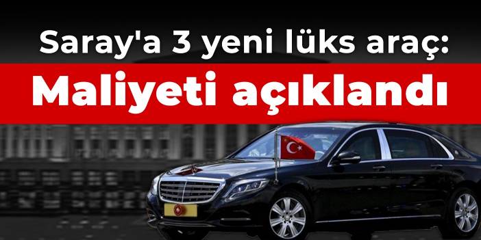 Saray'a 3 yeni lüks araç: Maliyeti açıklandı