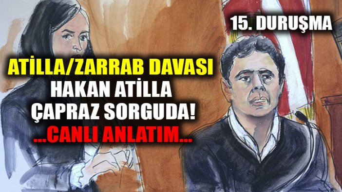 Atilla/Zarrab davasında 15. duruşma; Hakan Atilla çapraz sorguya alındı