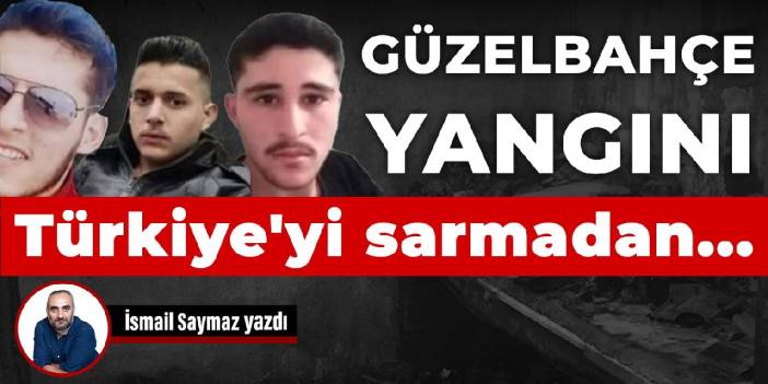 Güzelbahçe yangını Türkiye'yi sarmadan...